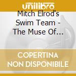Mitch Elrod's Swim Team - The Muse Of Intent cd