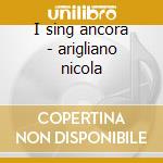 I sing ancora - arigliano nicola cd