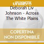 Deborah Liv Johnson - Across The White Plains cd