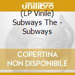 (LP Vinile) Subways The - Subways lp vinile di Subways The