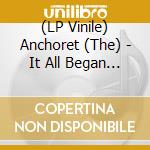 (LP Vinile) Anchoret (The) - It All Began With Loneliness (2 Lp) vinile