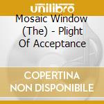 Mosaic Window (The) - Plight Of Acceptance cd