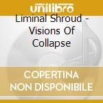 Liminal Shroud - Visions Of Collapse cd