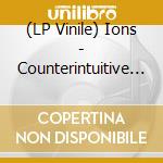 (LP Vinile) Ions - Counterintuitive (2 Lp) vinile