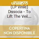 (LP Vinile) Dissocia - To Lift The Veil (Random Eco-Mix) vinile