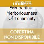 Eximperitus - Meritoriousness Of Equanimity cd