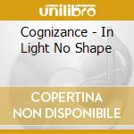 Cognizance - In Light No Shape cd