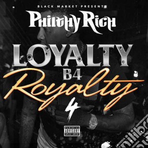 Philthy Rich - Loyalty B4 Royalty 4 cd musicale di Philthy Rich