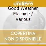 Good Weather Machine / Various