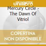 Mercury Circle - The Dawn Of Vitriol cd