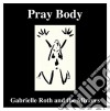 Gabrielle Roth & The Mirrors - Pray Body cd