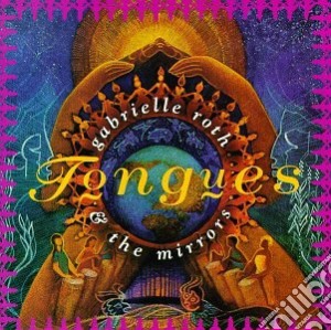Gabrielle Roth & The Mirrors - Tongues cd musicale di Gabrielle Roth & The Mirrors