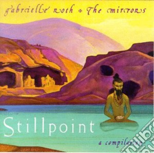 Gabrielle & Mirrors Roth - Stillpoint A Compilation cd musicale di Gabrielle & Mirrors Roth