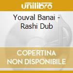 Youval Banai - Rashi Dub cd