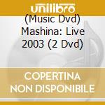 (Music Dvd) Mashina: Live 2003 (2 Dvd) cd