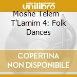 Moshe Telem - T'Lamim 4: Folk Dances cd