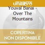 Youval Banai - Over The Mountains cd