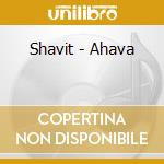Shavit - Ahava cd musicale di Shavit