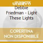 Debbie Friedman - Light These Lights cd