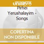 Pirhei Yerushalayim - Songs cd musicale di Pirhei Yerushalayim