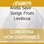 Ariela Savir - Songs From Leviticus cd musicale di Ariela Savir