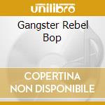 Gangster Rebel Bop cd