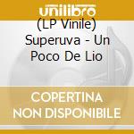 (LP Vinile) Superuva - Un Poco De Lio lp vinile