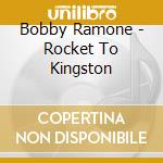 Bobby Ramone - Rocket To Kingston cd