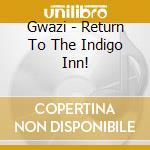 Gwazi - Return To The Indigo Inn! cd