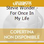 Stevie Wonder - For Once In My Life cd musicale di Stevie Wonder