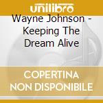 Wayne Johnson - Keeping The Dream Alive cd musicale di Wayne Johnson