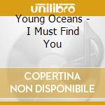 Young Oceans - I Must Find You cd