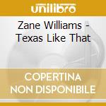 Zane Williams - Texas Like That cd