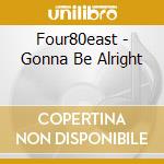 Four80east - Gonna Be Alright cd
