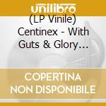 (LP Vinile) Centinex - With Guts & Glory - Silver vinile