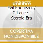 Evil Ebenezer / C-Lance - Steroid Era cd
