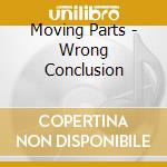 Moving Parts - Wrong Conclusion cd musicale di Moving Parts