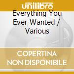 Everything You Ever Wanted / Various cd