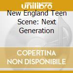 New England Teen Scene: Next Generation cd
