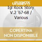 Igl Rock Story V.2 '67-68 / Various cd musicale