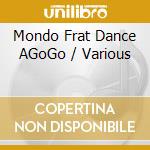 Mondo Frat Dance AGoGo / Various cd musicale