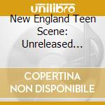 New England Teen Scene: Unreleased 1965-1968 / Various cd