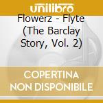 Flowerz - Flyte (The Barclay Story, Vol. 2) cd