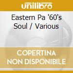 Eastern Pa '60's Soul / Various cd musicale