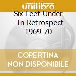 Six Feet Under - In Retrospect 1969-70 cd