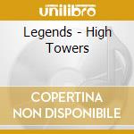 Legends - High Towers cd musicale di Legends