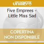 Five Emprees - Little Miss Sad cd