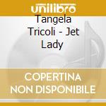 Tangela Tricoli - Jet Lady cd