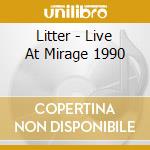 Litter - Live At Mirage 1990 cd