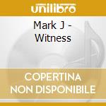 Mark J - Witness cd musicale di Mark J